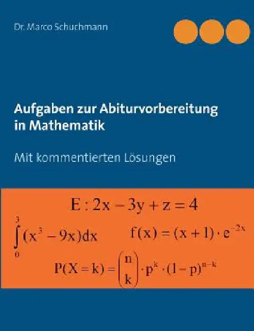 Aufgaben zur Abiturvorbereitung in Mathematik: Mit kommentierten Lösungen by Schuchmann, Marco