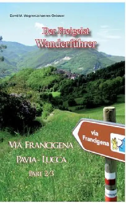 Der Freigeist Wanderführer: Via Francigena Pavia - Lucca Part 2/3 by Johannes Gebauer, David M. Wagner