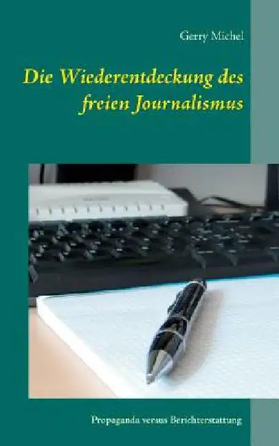 Die Wiederentdeckung des freien Journalismus by Michel, Gerry