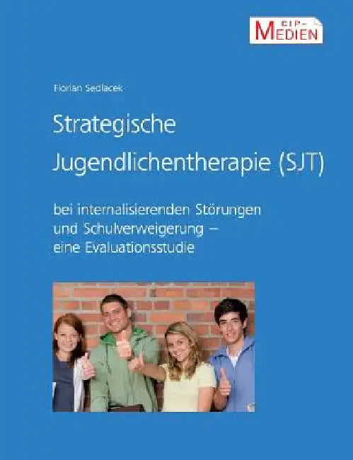 Strategische Jugendlichentherapie (SJT) bei internalisierenden Störungen und Schulverweigerung: Eine Evaluationsstudie by Sedlacek, Florian