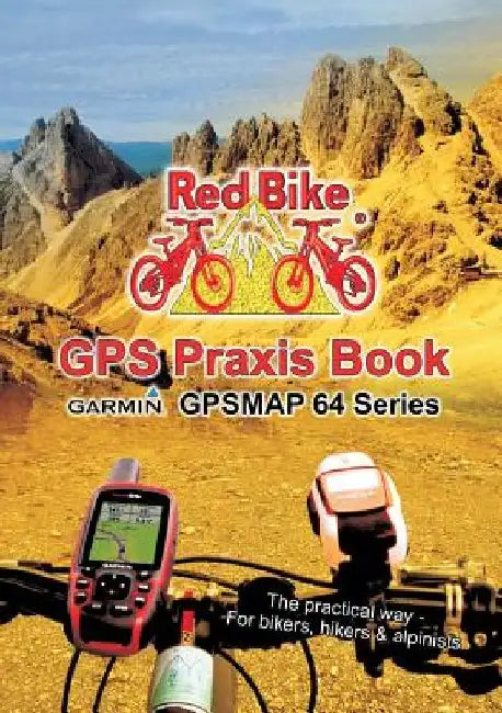 GPS Praxis Book Garmin GPSMAP64 Series: The practical way - For bikers, hikers & alpinists by Nußdorf Redbike