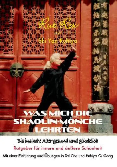 Was mich die Shaolin-Mönche lehrten: Bis ins hohe Alter gesund und glücklich by Rex, Rut