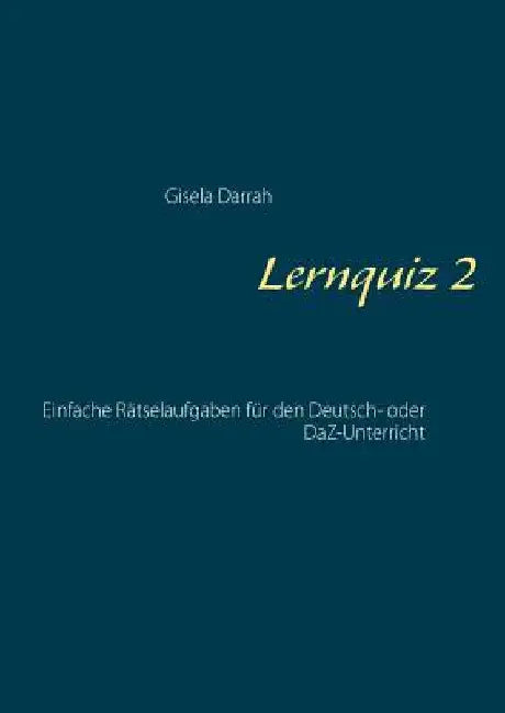 Lernquiz 2: Einfache Rätselaufgaben für den Deutsch- oder DaZ-Unterricht by Darrah, Gisela