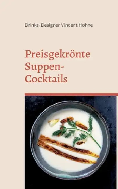Preisgekrönte Suppen-Cocktails: Eine überraschend schmackhafte Symbiose by Vincent Hohne, Drinks-Designer