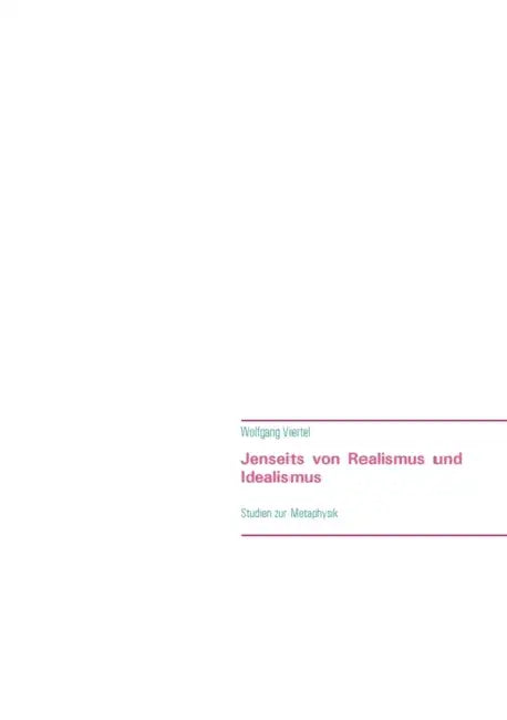 Jenseits von Realismus und Idealismus: Studien zur Metaphysik by Wolfgang Viertel