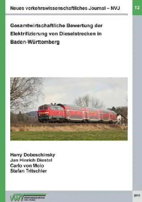 Neues verkehrswissenschaftliches Journal - Ausgabe 12: Gesamtwirtschaftliche Bewertung der Elektrifizierung von Dieselstrecken in Baden-Württemberg by Dobeschinsky, Harry