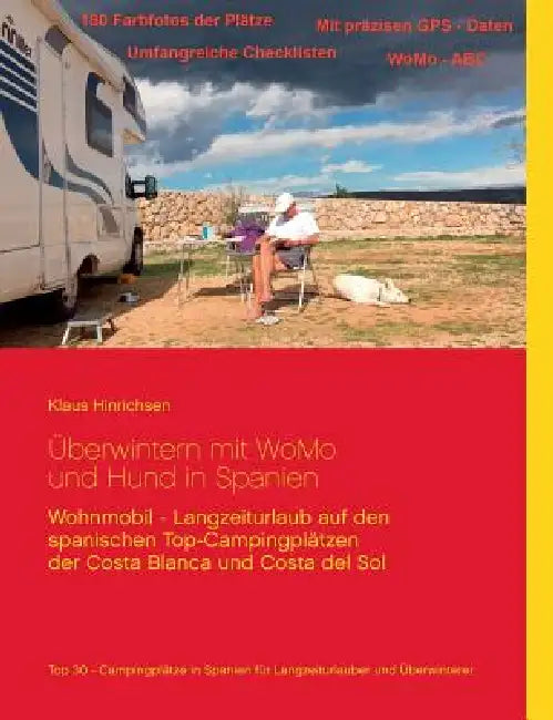 Überwintern mit WoMo und Hund in Spanien: Wohnmobil - Langzeiturlaub auf den spanischen Top - Campingplätzen der Costa Blanca und Costa del Sol by Klaus Hinrichsen