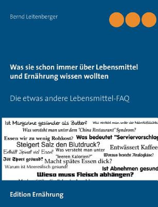 Was sie schon immer über Lebensmittel und Ernährung wissen wollten: Die etwas andere Lebensmittel-FAQ by Bernd Leitenberger