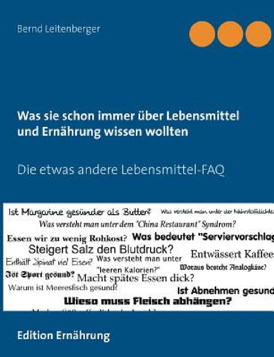 Was sie schon immer über Lebensmittel und Ernährung wissen wollten: Die etwas andere Lebensmittel-FAQ by Bernd Leitenberger
