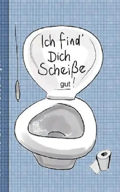 Ich find dich Scheiße...gut! - Notizbuch: Motiv Notizbuch, Notebook, Einschreibbuch, Tagebuch, Kritzelbuch im praktischen Pocketformat by Taane, Theo Von
