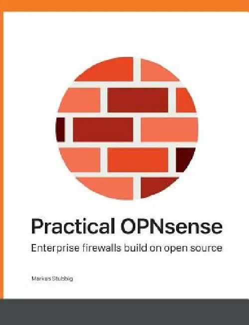 Practical OPNsense: Enterprise firewalls build on open source by Markus Stubbig
