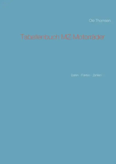 Tabellenbuch MZ-Motorräder: Daten - Fakten - Zahlen by OLE Thomsen