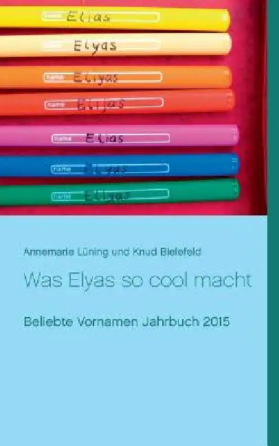 Was Elyas so cool macht: Beliebte Vornamen Jahrbuch 2015 by Knud Bielefeld, Annemarie Lüning