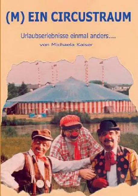 (M)ein Circustraum: Urlaubserlebnisse einmal anders by Kaiser, Michaela