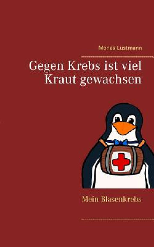 Gegen Krebs ist viel Kraut gewachsen: Mein Blasenkrebs by Monas Lustmann