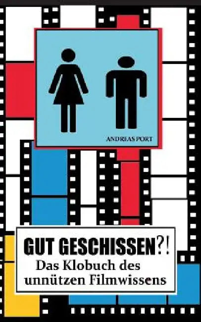 GUT GESCHISSEN?! - Das Klobuch des unnützen Filmwissens (+ Gästebuch): Endlich macht Stuhlgang wieder Spaß! by Port, Andreas