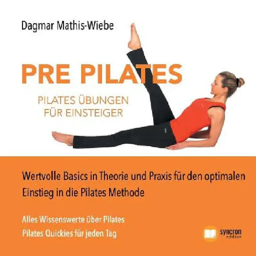 Pilates Übungen - Pre Pilates: Wertvolle Basics in Theorie und Praxis für den optimalen Einstieg in die Pilates Methode by Mathis-Wiebe, Dagmar