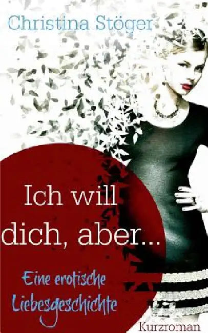 Ich will dich, aber ... by Christina Stöger