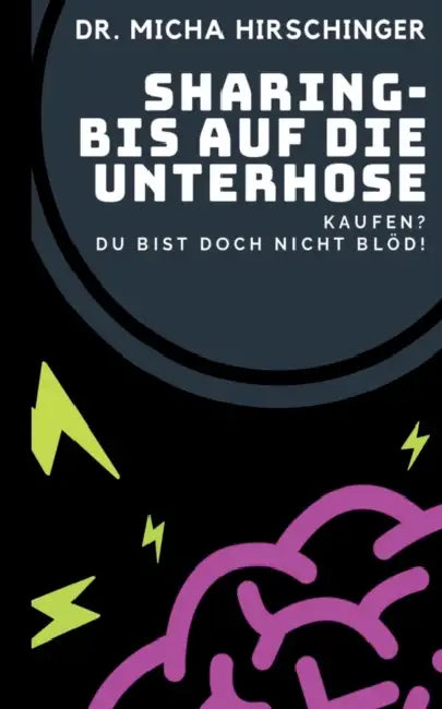 Sharing - bis auf die Unterhose: Kaufen? Du bist doch nicht blöd! by Micha Hirschinger