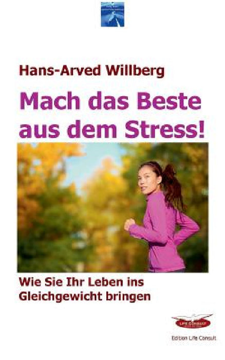 Mach das Beste aus dem Stress: Wie Sie Ihr Leben ins Gleichgewicht bringen by Hans-Arved Willberg