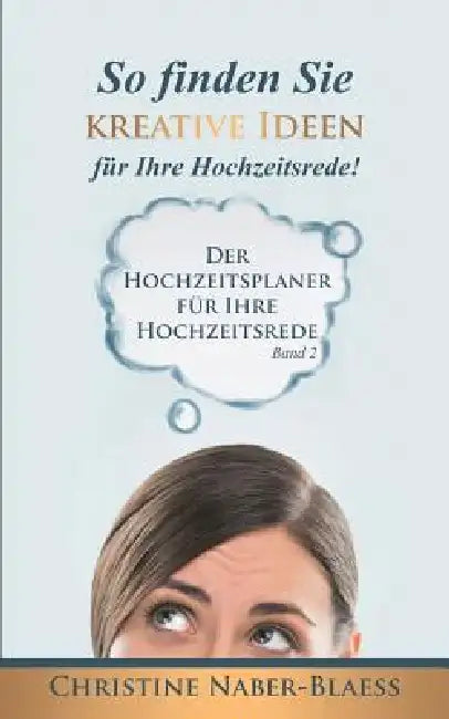So finden Sie kreative Ideen für Ihre Hochzeitsrede! by Christine Naber-Blaess