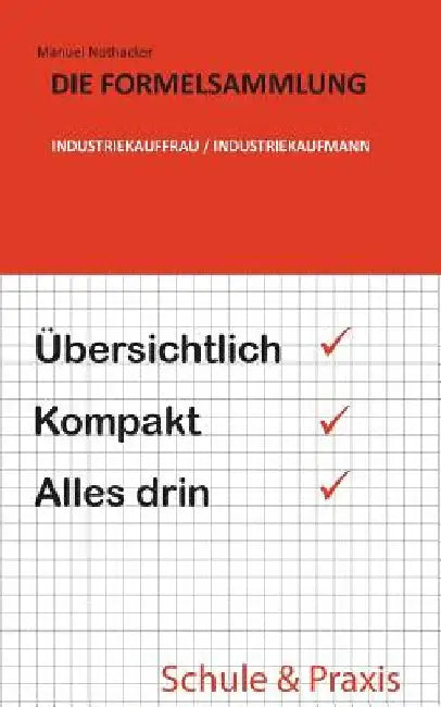 Die Formelsammlung: Industriekauffrau / Industriekaufmann: Übersichtlich. Kompakt. Alles drin. by Nothacker, Manuel