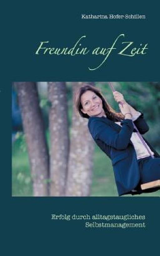 Freundin auf Zeit: Erfolg durch alltagstaugliches Selbstmanagement by Katharina Hofer-Schillen