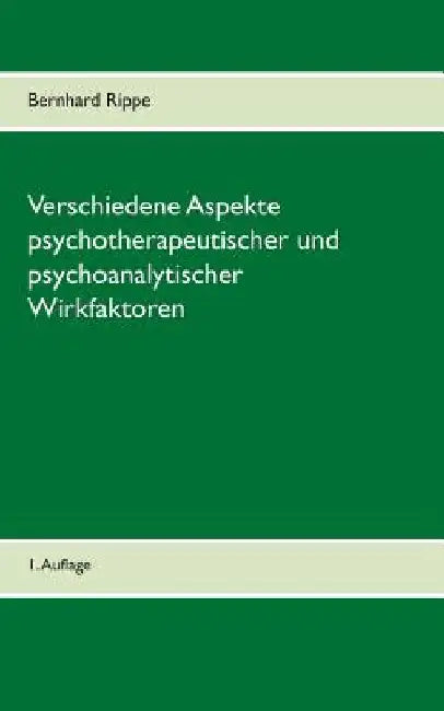 Verschiedene Aspekte psychotherapeutischer und psychoanalytischer Wirkfaktoren by Rippe, Bernhard