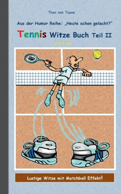 Tennis Witze Buch Teil II: Humor & Spaß aus der Reihe "Heute schon gelacht?" Lustige Witze mit Matchball Effekt! Witze zum Lachen und Schmunzeln. by Theo Von Taane