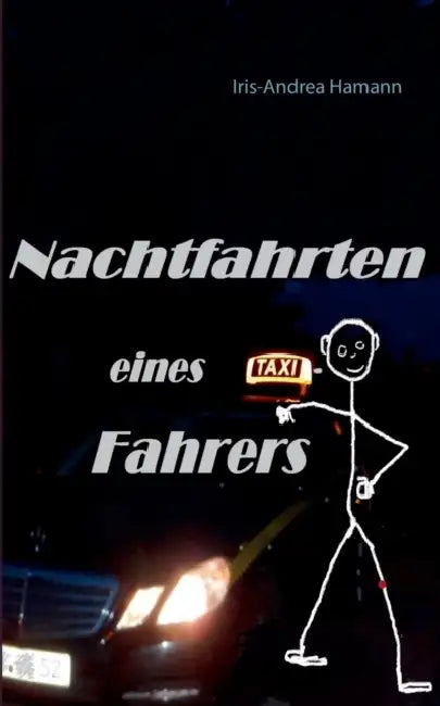 Nachtfahrten eines Taxifahrers by Iris-Andrea Hamann