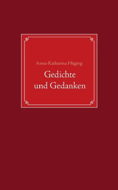 Gedichte und Gedanken by Anna-Katharina Hüging