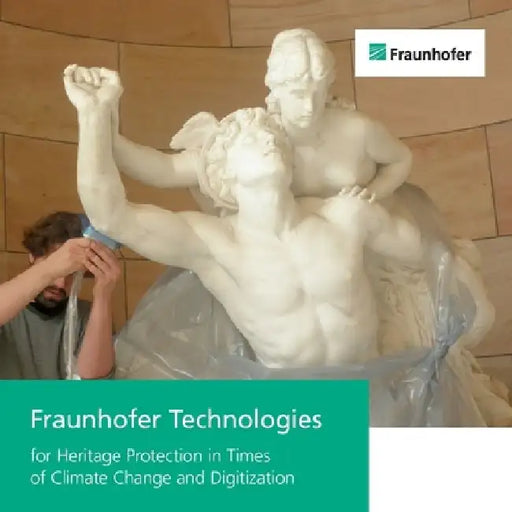 Fraunhofer Technologies for Heritage Protection in Times of Climate Change and Digitization. by Alexandra Schieweck