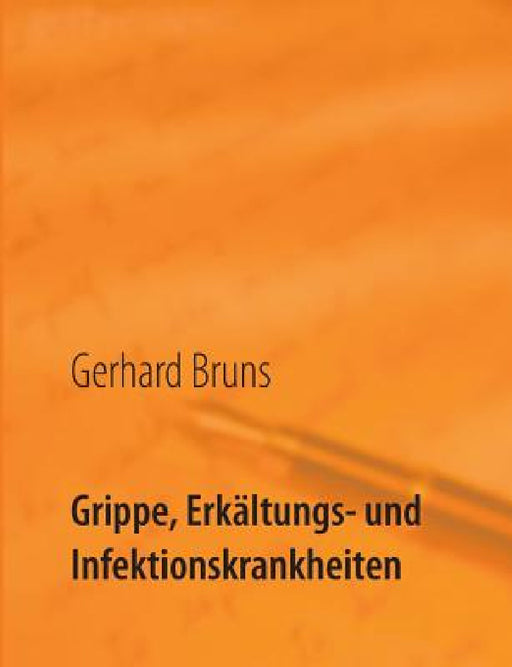 Grippe, Erkältungs- und Infektionskrankheiten: Jetzt helfe ich mir selbst! by Gerhard Bruns