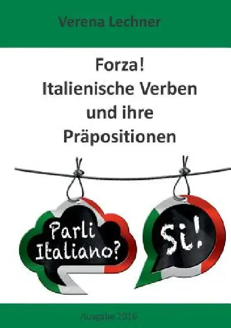 Forza! Italienische Verben und ihre Präpositionen by Verena Lechner