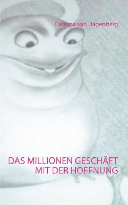 Das Millionengeschäft mit der Hoffnung by Carisma Van Hagenberg