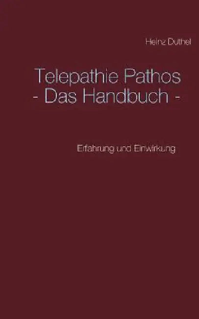 Telepathie Pathos - Das Handbuch: Erfahrung und Einwirkung by Duthel, Heinz