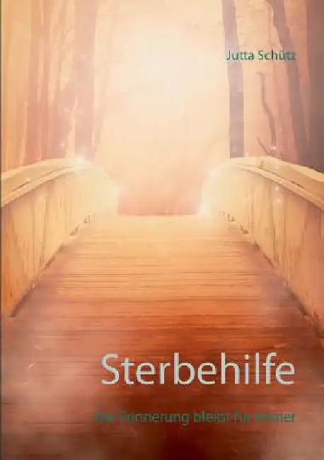 Sterbehilfe: Die Erinnerung bleibt für immer by Schütz, Jutta