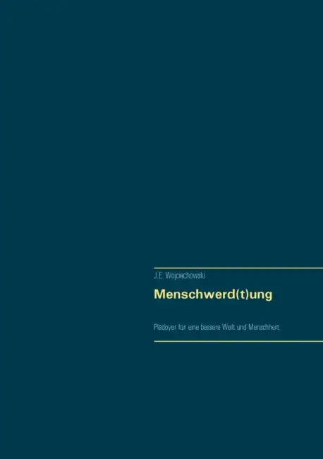 Menschwerd(t)ung by J. E. Wojciechowski