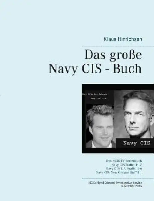 Das große Navy CIS - Buch: Das NCIS TV-Serienbuch: Navy CIS Staffel 1-12 Navy CIS: L.A. Staffel 1-6 Navy CIS: New Orleans Staffel 1 by Hinrichsen, Klaus