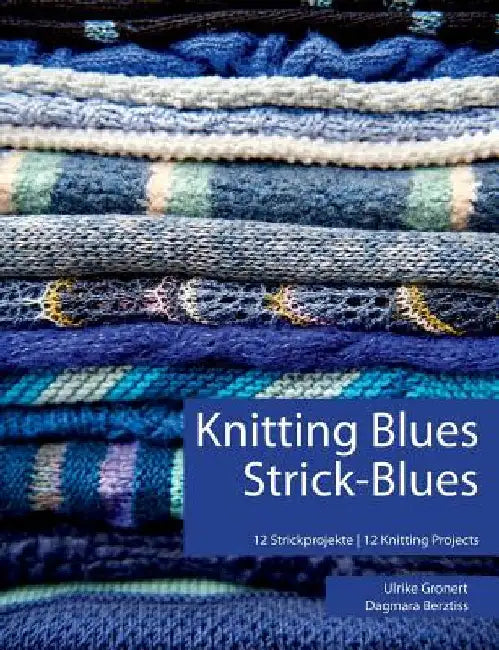 Knitting Blues Strick-Blues: 12 Strickprojekte 12 Knitting Projects by Gronert, Ulrike