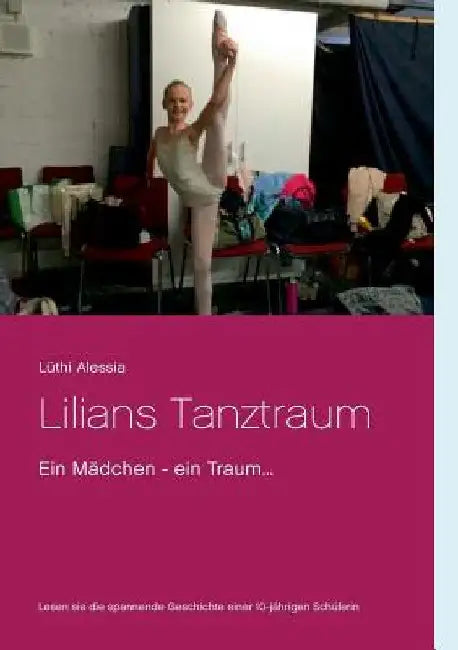 Lilians Tanztraum: Ein Mädchen - ein Traum... by Alessia, Lüthi