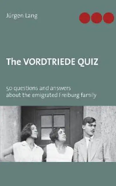 The Vordtriede Quiz: 50 questions and answers about the emigrated Freiburg family by Jürgen Lang