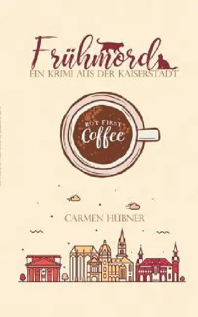Frühmord: Ein Krimi aus der Kaiserstadt by Hübner, Carmen