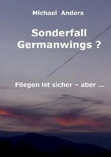 Sonderfall Germanwings?: Fliegen ist sicher ... aber by Anders, Michael