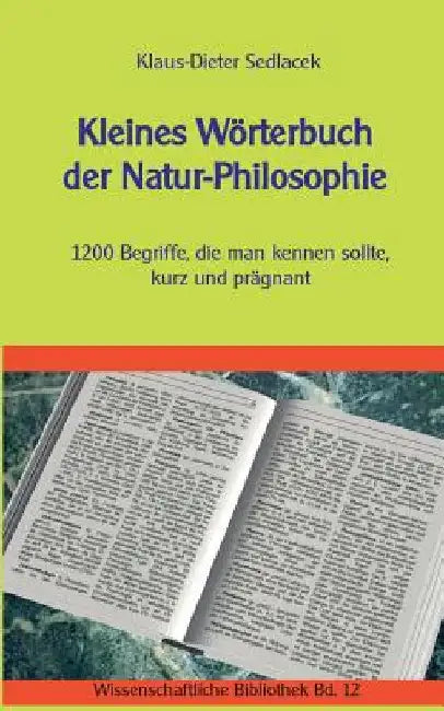 Kleines Wörterbuch der Natur-Philosophie: 1200 Begriffe, die man kennen sollte, kurz und prägnant by Sedlacek, Klaus-Dieter