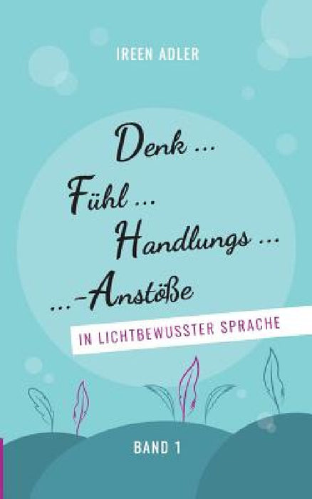 Denkfühlhandlungsanstöße: in lichtbewusster Sprache by Ireen Adler