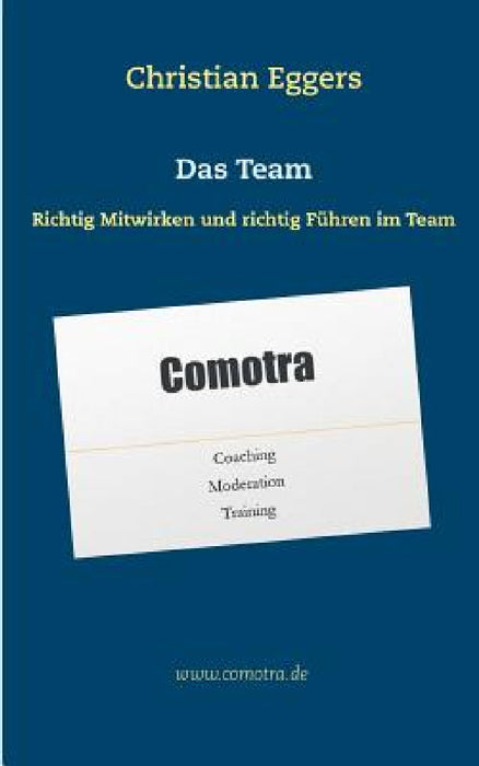 Das Team: Richtig Mitwirken und richtig Führen im Team by Christian Eggers