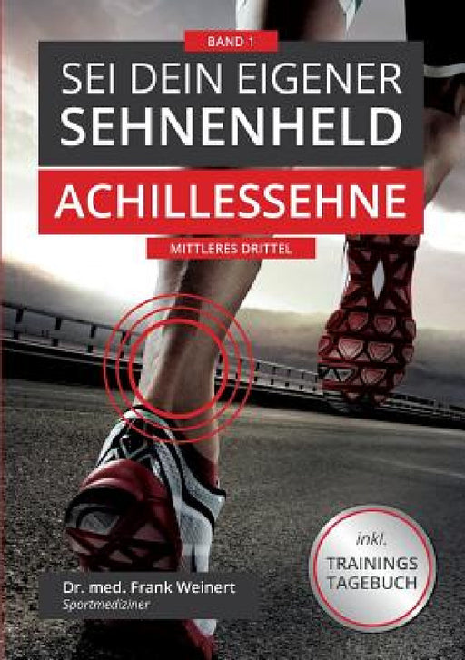 Sei Dein eigener Sehnenheld: Achillessehne - mittleres Drittel by Frank Weinert