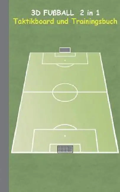 3D Fußball 2 in 1 Taktikboard und Trainingsbuch: Taktikbuch für Trainer, Spielstrategie, Training, Gewinnstrategie, 3D Fußballfeld, Fussball, Technik, by Taane, Theo Von