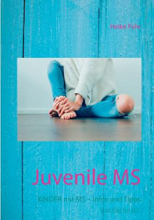 Juvenile MS: Kinder mit MS - Infos und Tipps by Heike Führ